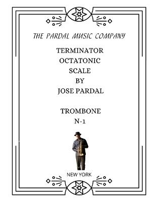 Book Terminator Octatonic Scale by Jose Pardal Trombone: New York - Jose Pardal,Jose Lopez,Pardal Music Company - cover