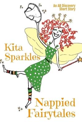 Nappied Fairytales: An ABDL/TBDL/Little girl collection - Kita Sparkles - cover