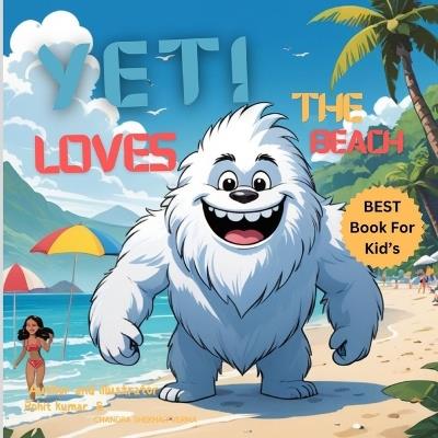 Yeti Loves the Beach: : A Story of Adventure, Friendship, and Overcoming Lies for Young Children - Rohit Kumar - cover