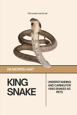 King Snake: Understanding and Caring for King Snakes as Pets - Morris Hart - cover