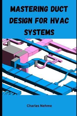 Mastering Duct Design for HVAC Systems - Charles Nehme - cover