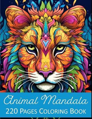 Animal Mandala Coloring Book: 220 Pages of the Most Beautiful Animal Mandalas Adult and Kids Coloring Book Stress Relieving Calming Mindful Activities Peace Relaxation Zen Stress Relief Bear Lion Tiger Elephant Giraffe Bull Deer Zebra Cow Bird - Rosey Press - cover