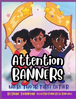 Attention Banners: Where Two or Three Gather - Diane L Thompson - cover