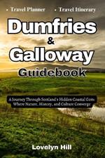 Dumfries and Galloway Guidebook: A Journey Through Scotland's Hidden Coastal Gems: Where Nature, History, and Culture Converge