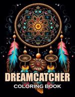 Dreamcatcher Coloring Book for Adults: 100+ Unique and Beautiful Designs for All Fans