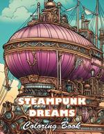Steampunk Dreams Coloring Book: High Quality +100 Beautiful Designs