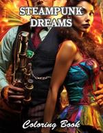 Steampunk Dreams Coloring Book: New and Exciting Designs Suitable for All Ages