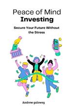 Peace of Mind Investing: Secure Your Future Without the Stress