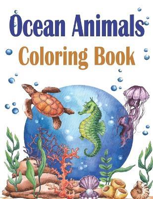 Ocean Animals Coloring Book: Relaxing Coloring Book for Toddlers, Boys - Oussama Zinaoui - cover