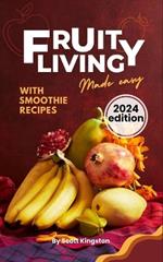 Fruity living made easy: The secret to a happy, healthy and nutritious life with fruits