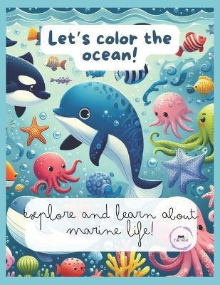 Let's color the ocean!: explore and learn about marine life! - Tale Teller - cover