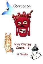 Corruption: Love Energy Central - 7