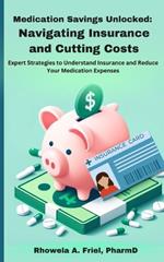 Medication Savings Unlocked: Navigating Insurance and Cutting Costs: Expert Strategies to Understand Insurance and Reduce Your Medication Expenses