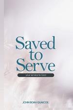 Saved to Serve: your service to God