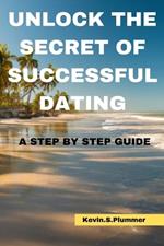 Unlock the Secrets of Successful Dating: A Step-by-Step Guide