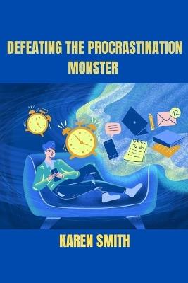 Defeating the Procrastination Monster - Karen Smith - cover