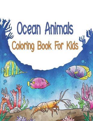 Ocean Animals Coloring Book For Kids: Boys and Girls - Oussama Zinaoui - cover