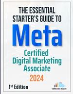 The Essential Starter's Guide to Meta Certified Digital Marketing Associate: 1st Edition - 2024