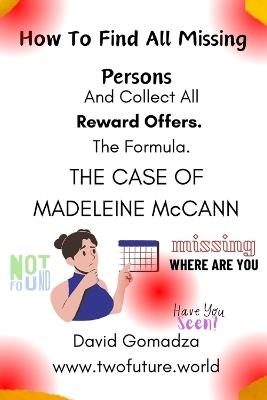 How To Find All Missing Persons: And Collect All Reward Offers. THE CASE OF MADELEINE McCANN - David Gomadza - cover