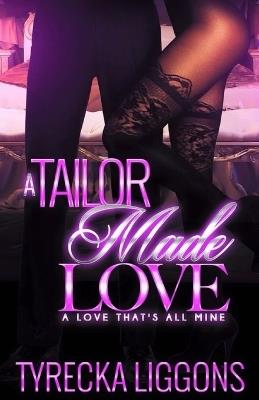 A Tailor Made Love: A Love That's All Mine - Tyrecka Liggons - cover
