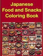 Japanese Food & Snacks Coloring Book: Explore the Culinary World of Japanese Cuisine Through Coloring 30 Main Food and Snacks with This Bold and Easy Coloring Book (Solutions Included)