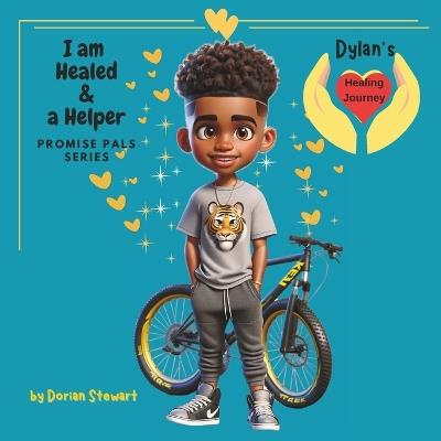 Promise Pals Series: I am Healed and a Helper: Dylan's Healing Journey - Dorian Stewart - cover