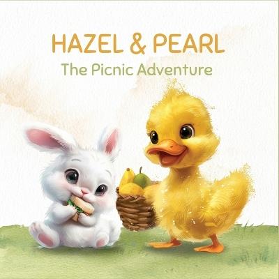 Hazel and Pearl - The Picnic Adventure: A Cute Duck and Her Friend Bunny's Picnic Adventure - Muhammad Ali - cover