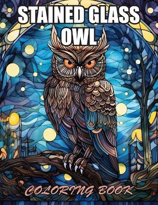 Stained Glass Owl Coloring Book: Beautiful and High-Quality Design To Relax and Enjoy - Nathan Carter - cover