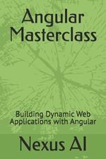 Angular Masterclass: Building Dynamic Web Applications with Angular