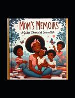 Mom's Memoirs: A Guided Chronicle of Love and Life