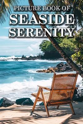 Seaside Serenity: Picture Books For Adults With Dementia And Alzheimers Patients - Beautiful Photos Of Beach Scene, Coastal Life And More - Ella Caldwell - cover