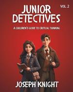 Junior Detectives: A Children's Guide to Critical Thinking Vol 2