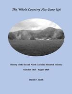 The Whole Country Has Gone Up!: History of the Second North Carolina Mounted Infantry