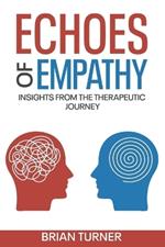 Echoes of Empathy: : Insights from the Therapeutic Journey