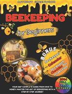 Beekeeping for Beginners: Your 360? Complete Guide From Hive to Honey: Master the art of beekeeping with a step by step journey