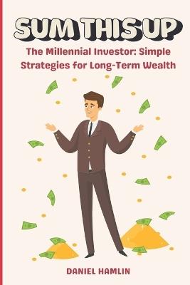 The Millennial Investor: Simple Strategies for Long-Term Wealth - Daniel Hamlin - cover