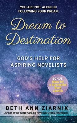 Dream to Destination: God's Help for Aspiring Novelists - Beth Ann Ziarnik - cover