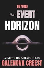 Beyond the Event Horizon: Adventures In BLACK HOLES