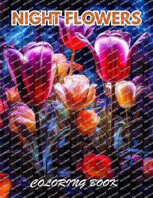 Night Flowers Coloring Book for Adults: 100+ Coloring Pages for Relaxation, Stress Relief - Rood Grene - cover