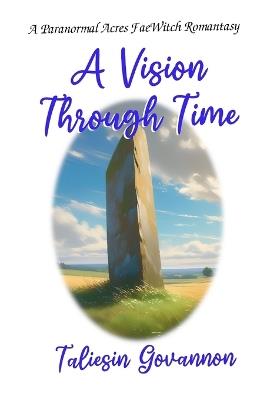 A Vision Through Time: A Paranormal Acres FaeWitch Romantasy - Taliesin Govannon - cover