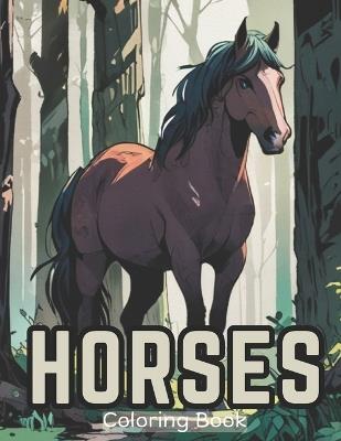 Horses Coloring Book: 40 Illustrations of Wonderful Horse coloring pages for teens and Adults - Colorkim Sama - cover