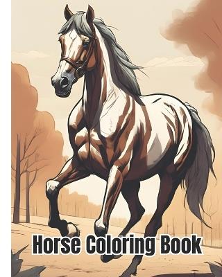 Horse Coloring Book: Beautiful Horses Coloring Pages For Kids, Boys, Girls, Teens and Adults - Dana Nguyen - cover