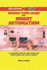 Wiring Your Home for Smart Automation: A Complete Step-By-Step Guide for Installation of Savvy Devices