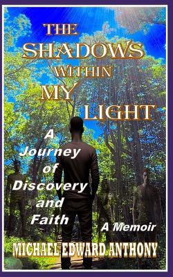 The Shadows within My Light: A Journey of Discovery and Faith - Michael Edward Anthony - cover