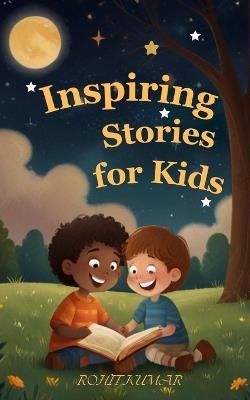 Inspiring Stories for Kids: 12 Empowering Tales to Spark Self-Confidence, bravery Courage and friendship for Brilliant Boys and Girls - Rohit Kumar - cover