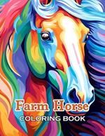 Farm Horse Coloring Book: 100+ Unique and Beautiful Designs for All Fans
