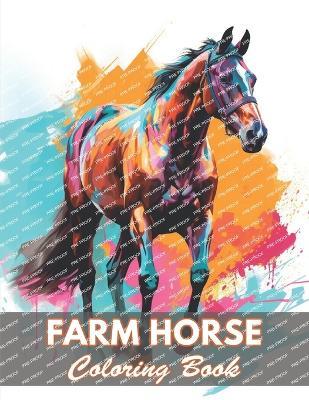 Farm Horse Coloring Book: 100+ New and Exciting Designs - Kendrick Justin - cover