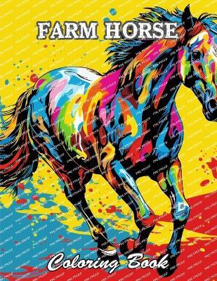 Farm Horse Coloring Book: A Stress Relief Experience for All Ages - Richard Larry - cover