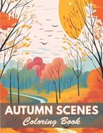 Autumn Scenes Coloring Book: 100+ Coloring Pages for Relaxation and Stress Relief