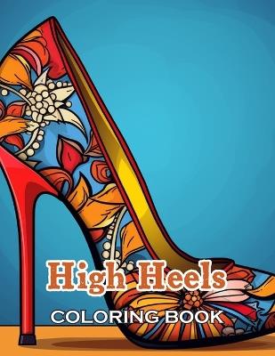 High Heels Coloring Book: Unique and Beautiful Designs for All Fans - John Nick - cover